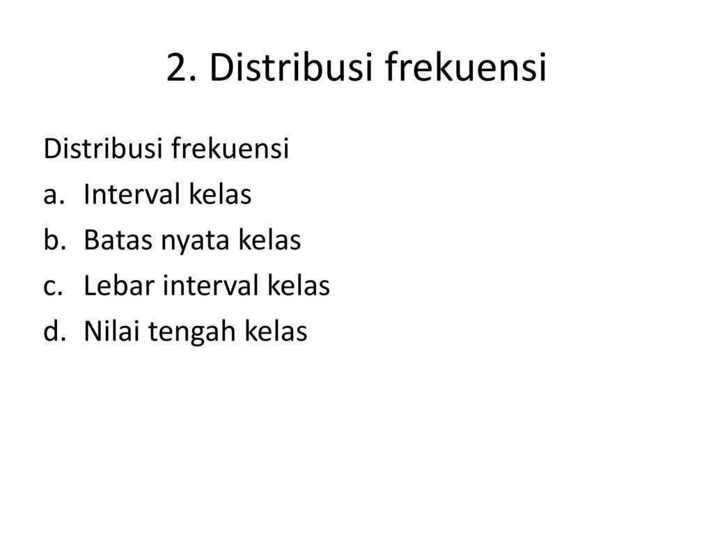 2. Distribusi frekuensi Distribusi frekuensi Interval kelas