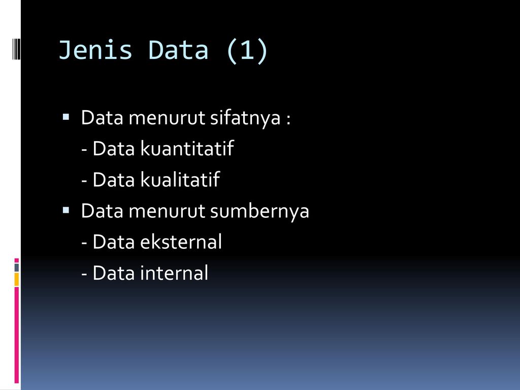 Jenis Data (1) Data menurut sifatnya : - Data kuantitatif