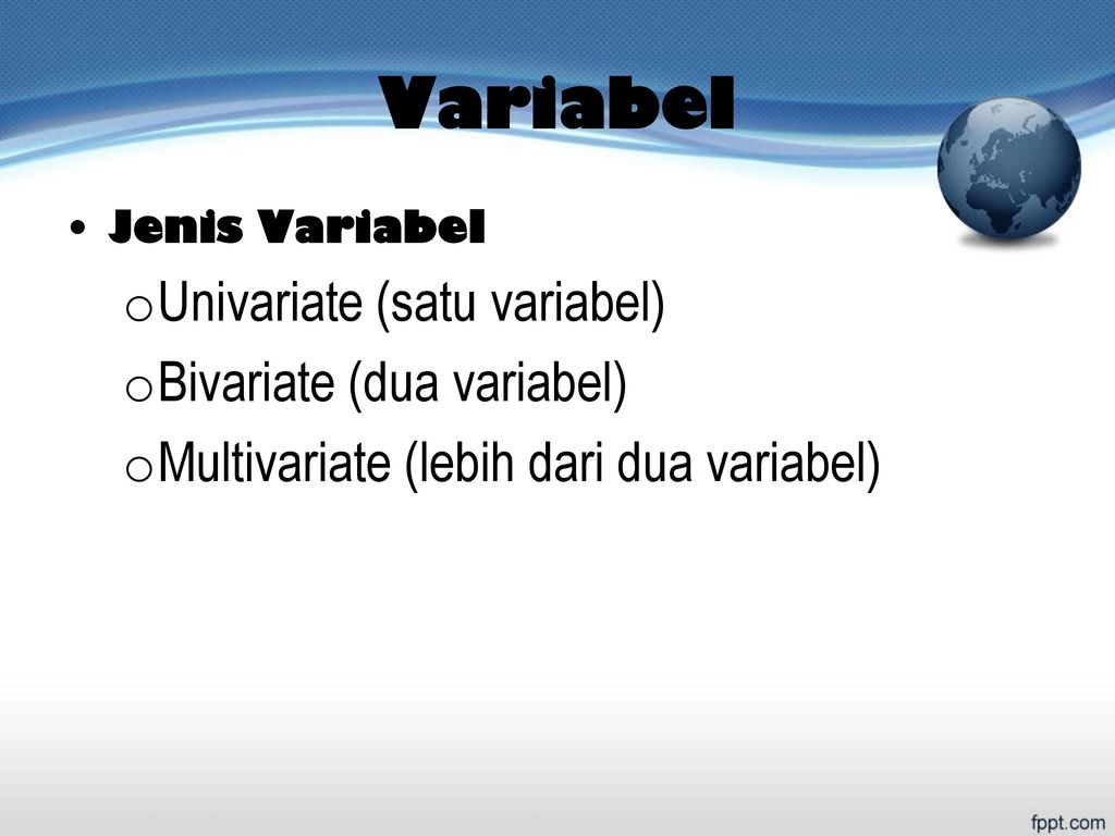 Variabel Univariate (satu variabel) Bivariate (dua variabel)