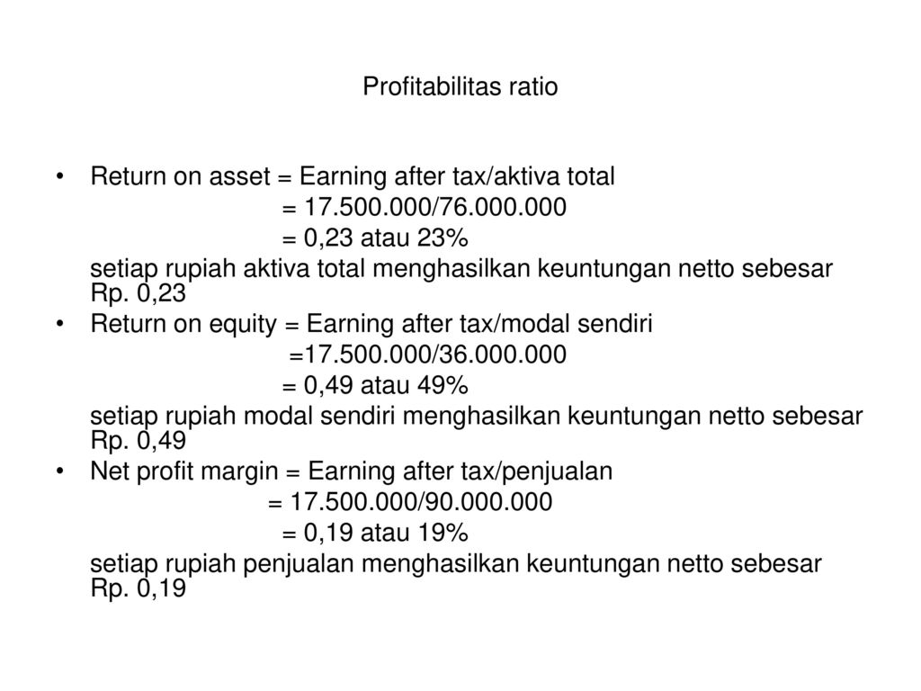 Profitabilitas ratio Return on asset = Earning after tax/aktiva total. = / = 0,23 atau 23%