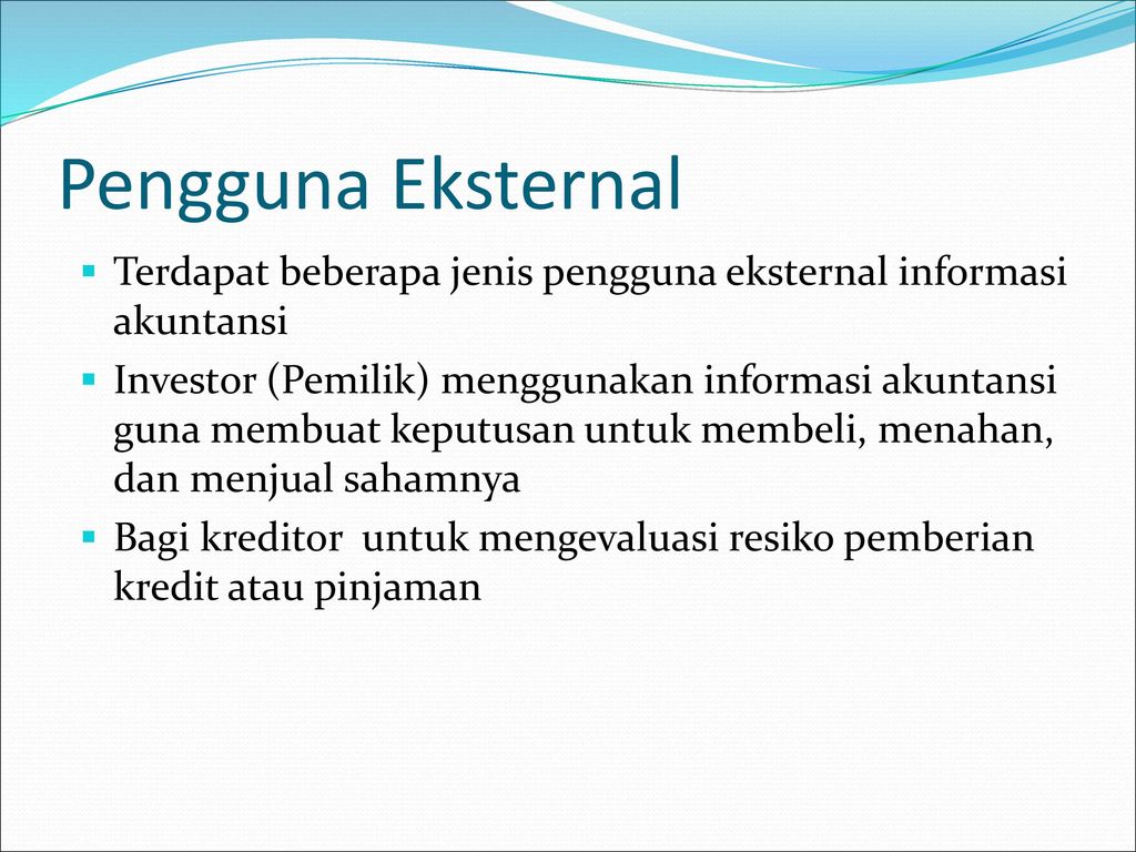 Pengguna Eksternal Terdapat beberapa jenis pengguna eksternal informasi akuntansi.
