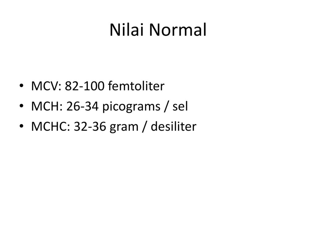 Nilai Normal MCV: femtoliter MCH: picograms / sel