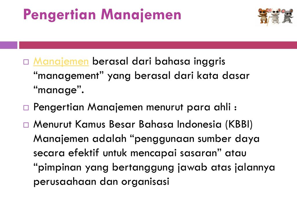 Pengertian Manajemen Manajemen berasal dari bahasa inggris management yang berasal dari kata dasar manage .