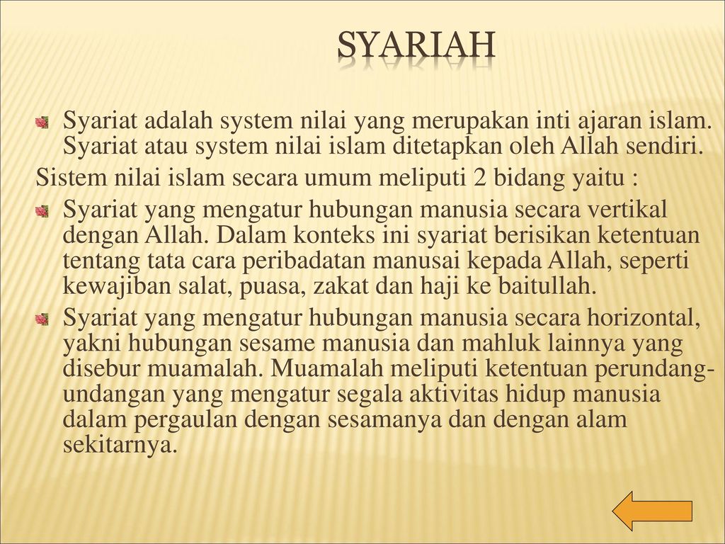 Syariah Syariat adalah system nilai yang merupakan inti ajaran islam. Syariat atau system nilai islam ditetapkan oleh Allah sendiri.