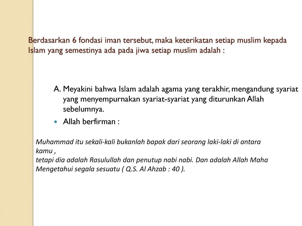 Berdasarkan 6 fondasi iman tersebut, maka keterikatan setiap muslim kepada Islam yang semestinya ada pada jiwa setiap muslim adalah :