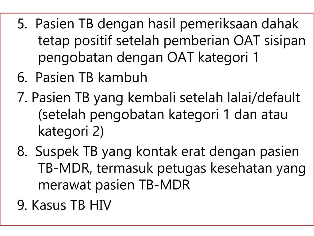 5. Pasien TB dengan hasil pemeriksaan dahak tetap positif setelah pemberian OAT sisipan pengobatan dengan OAT kategori 1