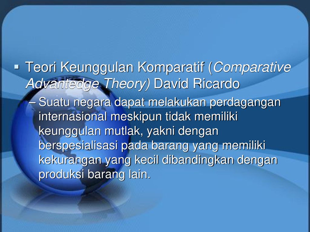 Teori Keunggulan Komparatif (Comparative Advantedge Theory) David Ricardo