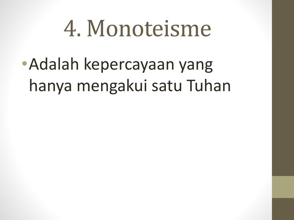4. Monoteisme Adalah kepercayaan yang hanya mengakui satu Tuhan