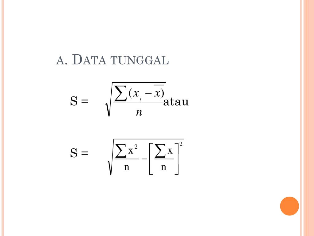 a. Data tunggal S = atau S =