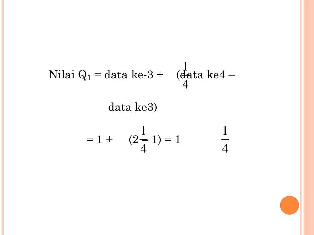 Nilai Q1 = data ke-3 + (data ke4 –