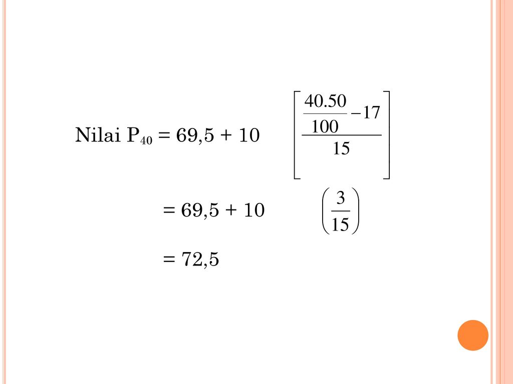 Nilai P40 = 69, = 69, = 72,5