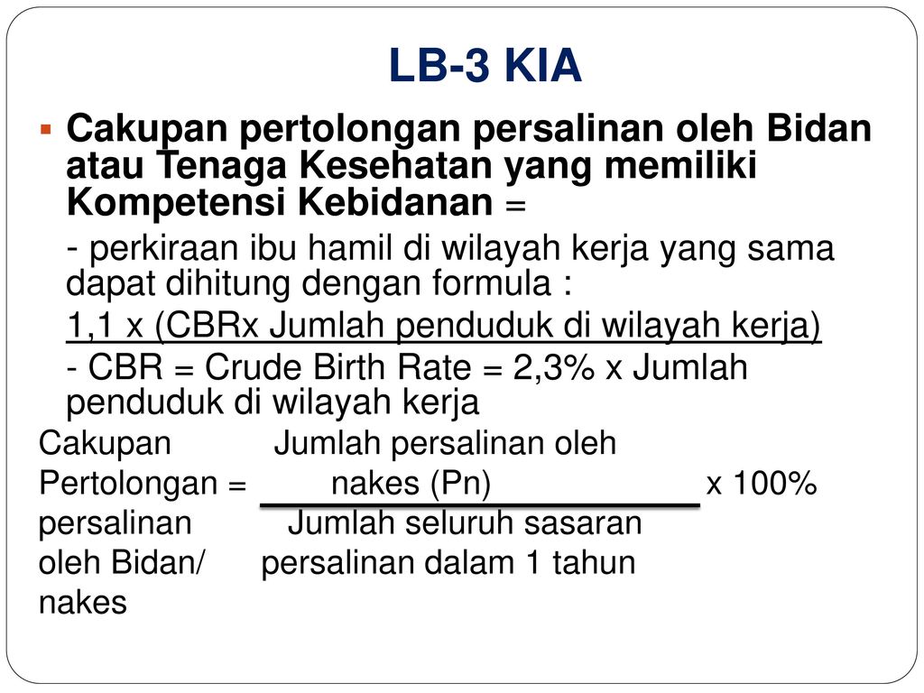 LB-3 KIA Cakupan pertolongan persalinan oleh Bidan atau Tenaga Kesehatan yang memiliki Kompetensi Kebidanan =