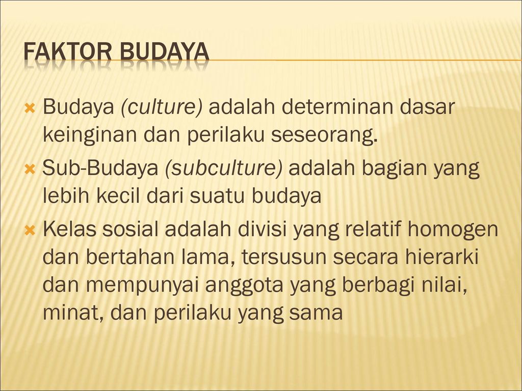 Faktor budaya Budaya (culture) adalah determinan dasar keinginan dan perilaku seseorang.