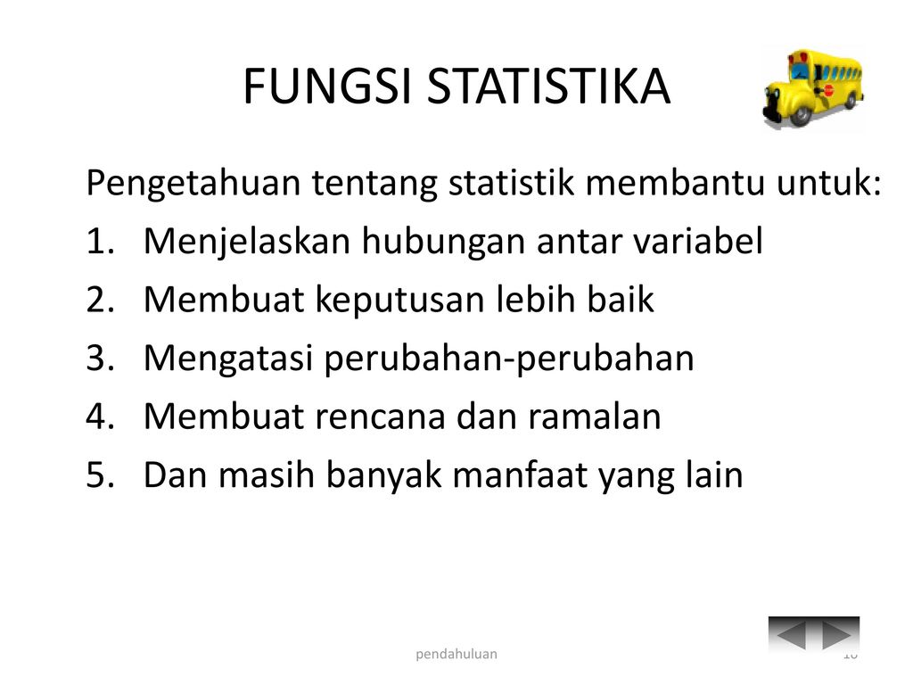 FUNGSI STATISTIKA Pengetahuan tentang statistik membantu untuk: