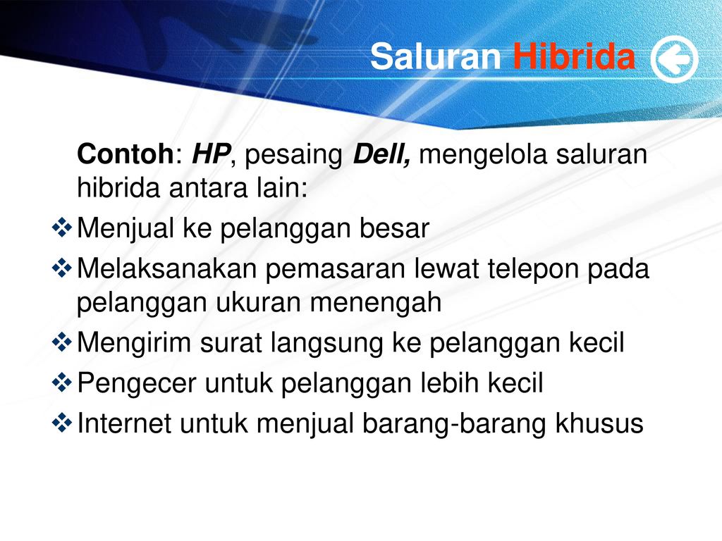 Saluran Hibrida Contoh: HP, pesaing Dell, mengelola saluran hibrida antara lain: Menjual ke pelanggan besar.