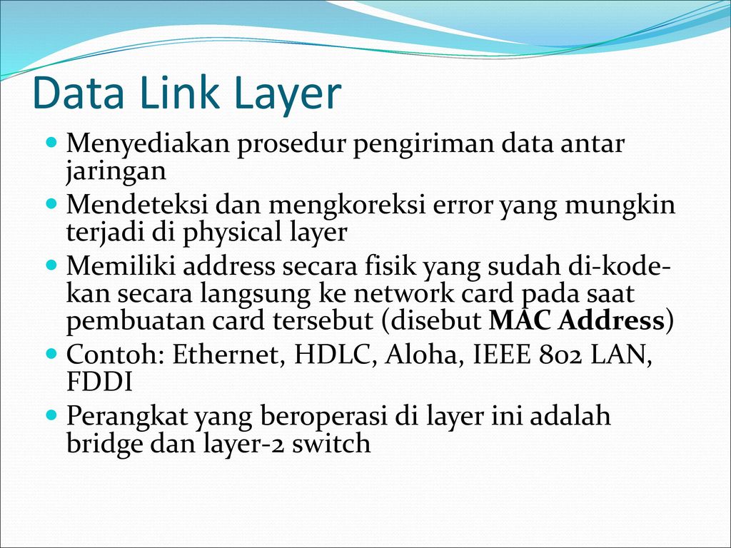 Data Link Layer Menyediakan prosedur pengiriman data antar jaringan