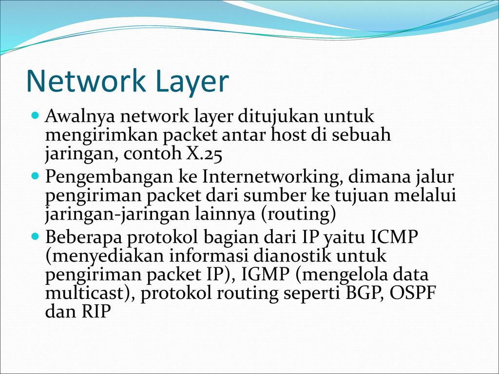 Network Layer Awalnya network layer ditujukan untuk mengirimkan packet antar host di sebuah jaringan, contoh X.25.