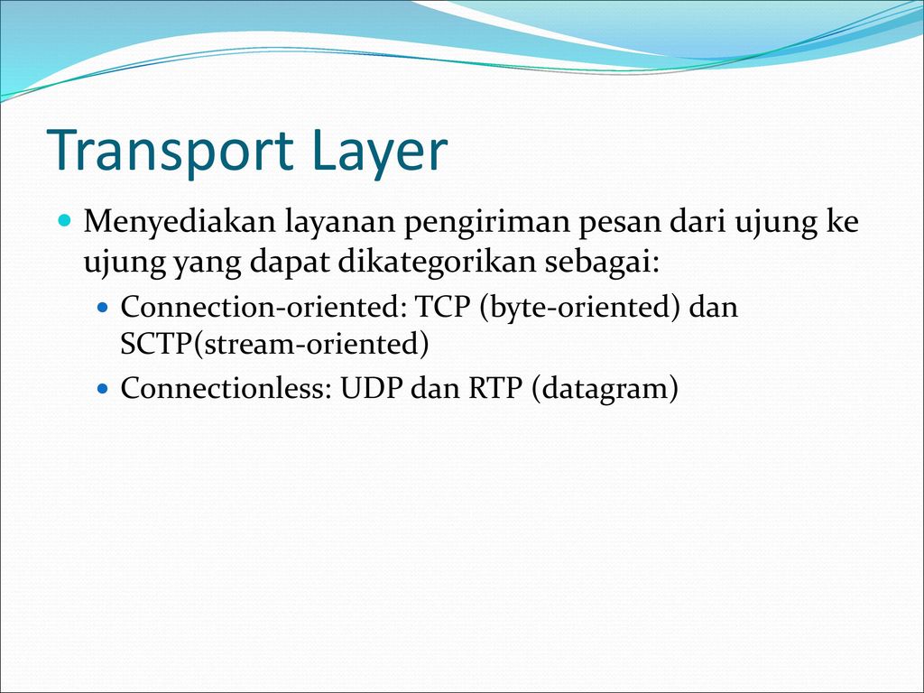 Transport Layer Menyediakan layanan pengiriman pesan dari ujung ke ujung yang dapat dikategorikan sebagai:
