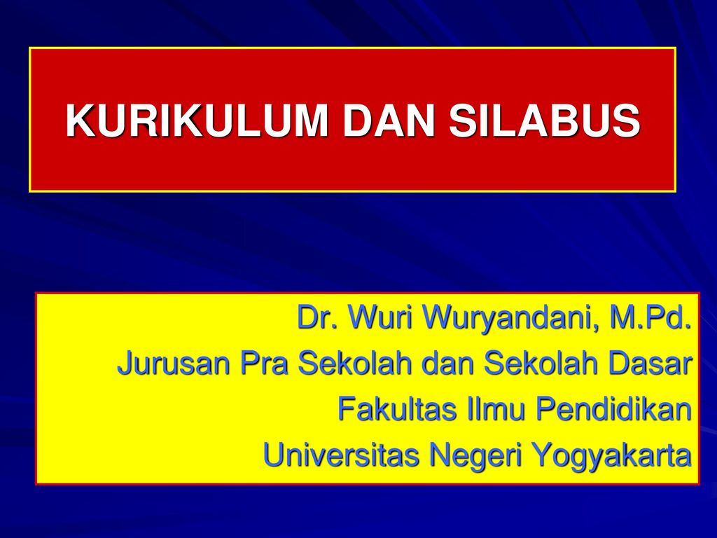 KURIKULUM DAN SILABUS Dr. Wuri Wuryandani, M.Pd.