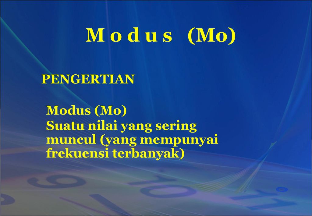M o d u s (Mo) PENGERTIAN Modus (Mo) Suatu nilai yang sering