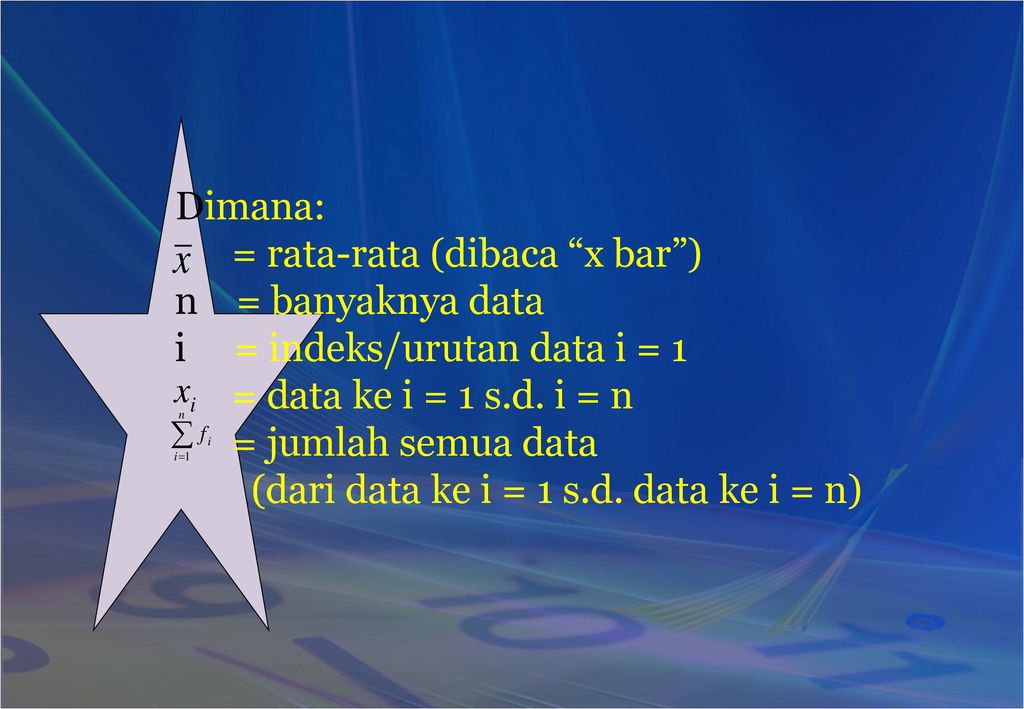 Dimana: = rata-rata (dibaca x bar ) n = banyaknya data. i = indeks/urutan data i = 1. = data ke i = 1 s.d. i = n.