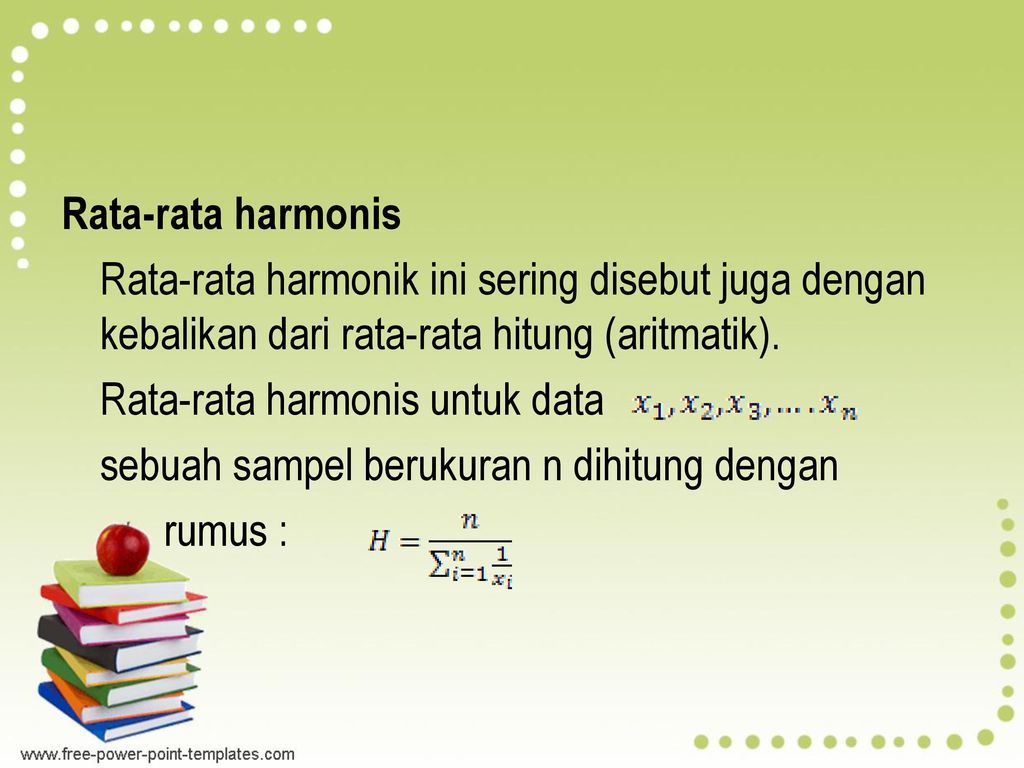 Rata-rata harmonis Rata-rata harmonik ini sering disebut juga dengan kebalikan dari rata-rata hitung (aritmatik).