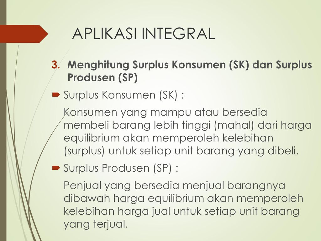 APLIKASI INTEGRAL Menghitung Surplus Konsumen (SK) dan Surplus Produsen (SP) Surplus Konsumen (SK) :