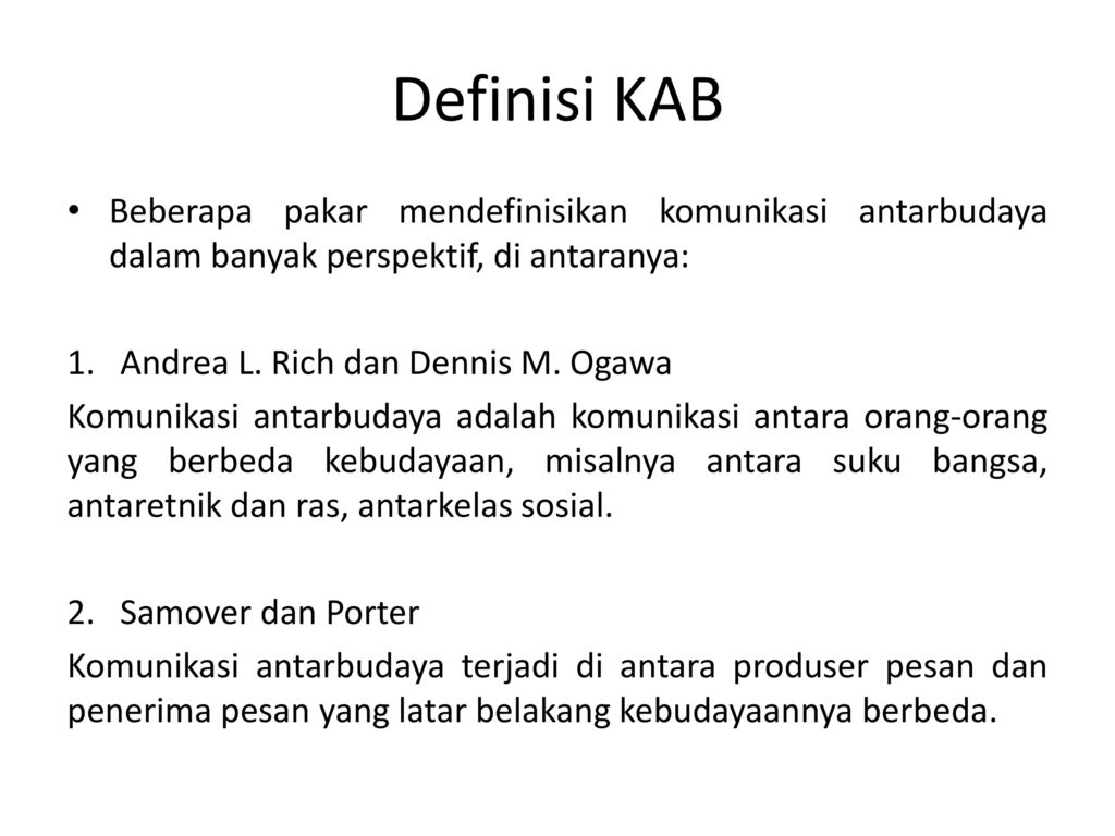 Definisi KAB Beberapa pakar mendefinisikan komunikasi antarbudaya dalam banyak perspektif, di antaranya:
