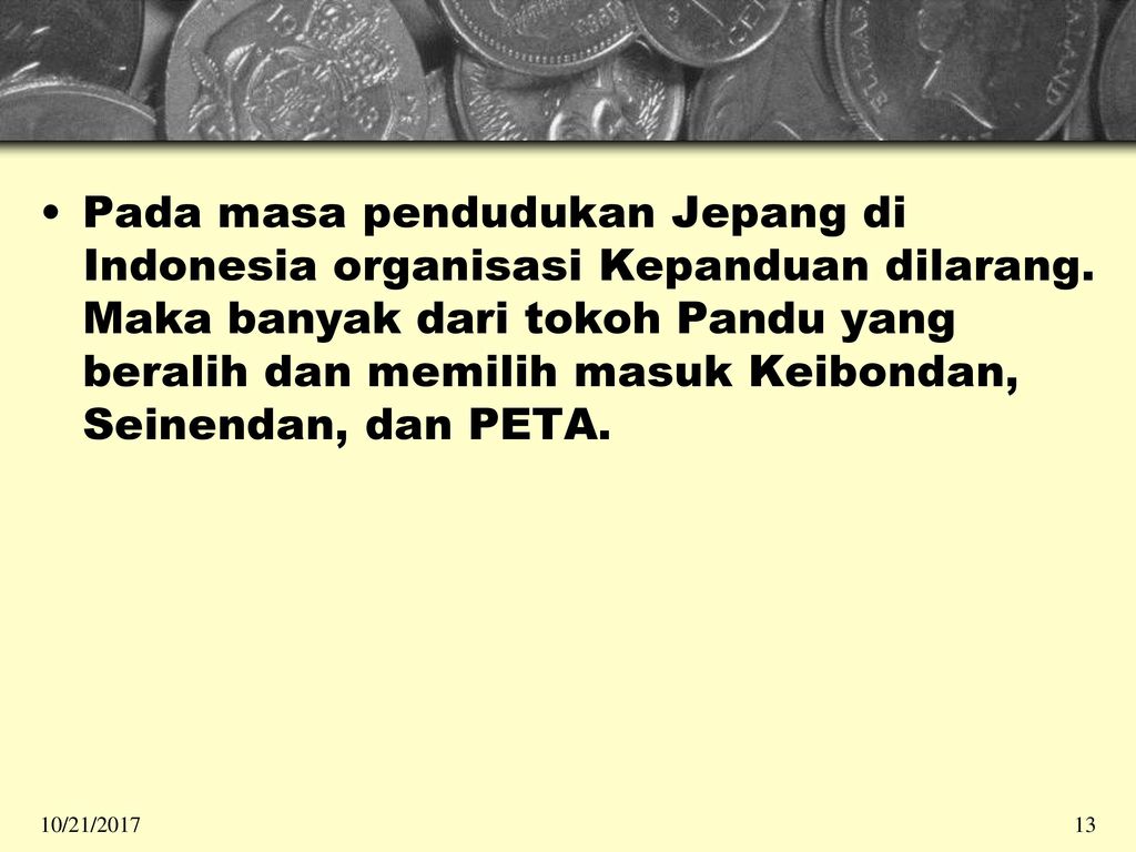 Pada masa pendudukan Jepang di Indonesia organisasi Kepanduan dilarang