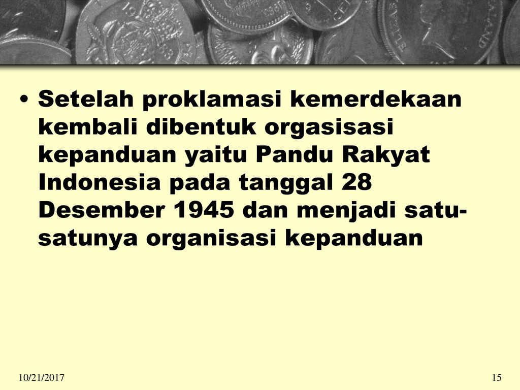 Setelah proklamasi kemerdekaan kembali dibentuk orgasisasi kepanduan yaitu Pandu Rakyat Indonesia pada tanggal 28 Desember 1945 dan menjadi satu-satunya organisasi kepanduan