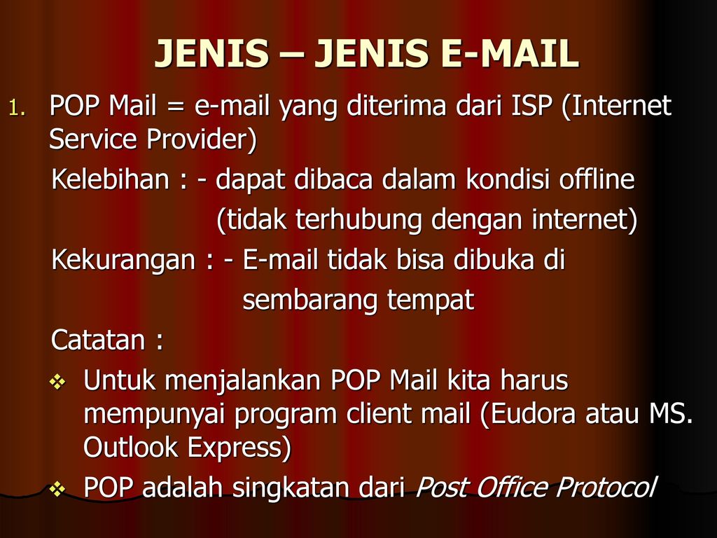 JENIS – JENIS  POP Mail =  yang diterima dari ISP (Internet Service Provider) Kelebihan : - dapat dibaca dalam kondisi offline.
