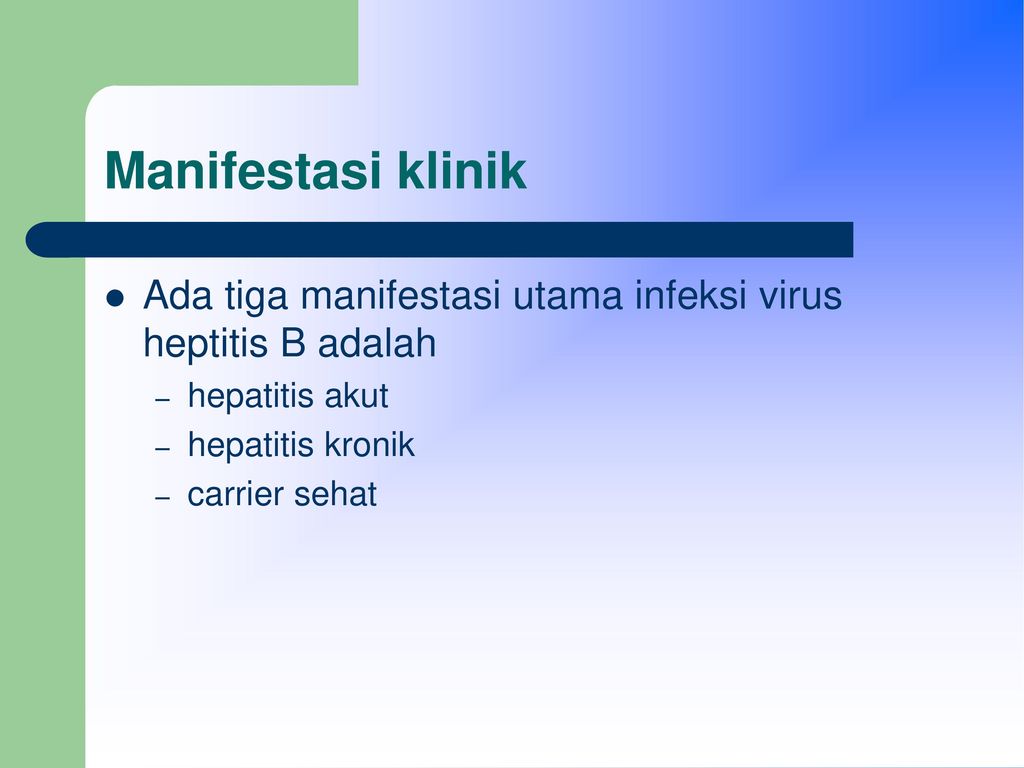 Manifestasi klinik Ada tiga manifestasi utama infeksi virus heptitis B adalah. hepatitis akut. hepatitis kronik.