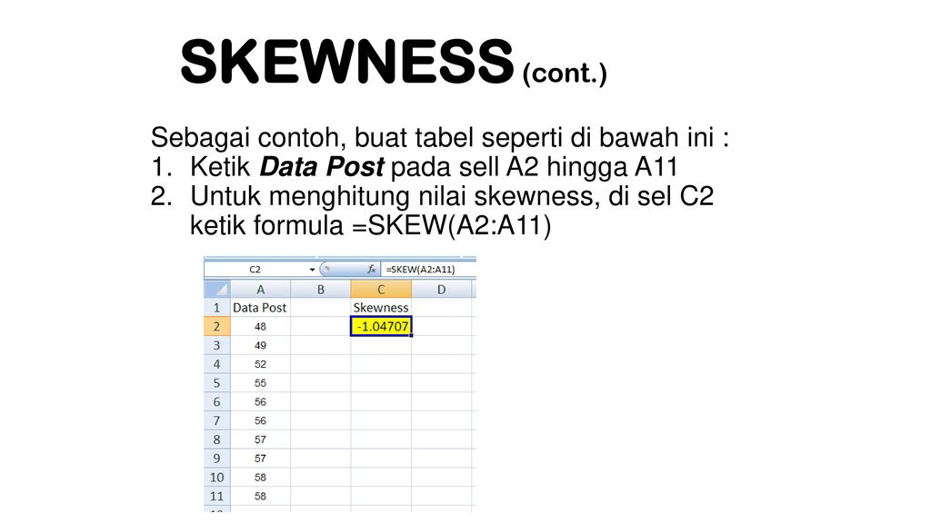 SKEWNESS (cont.) Sebagai contoh, buat tabel seperti di bawah ini :