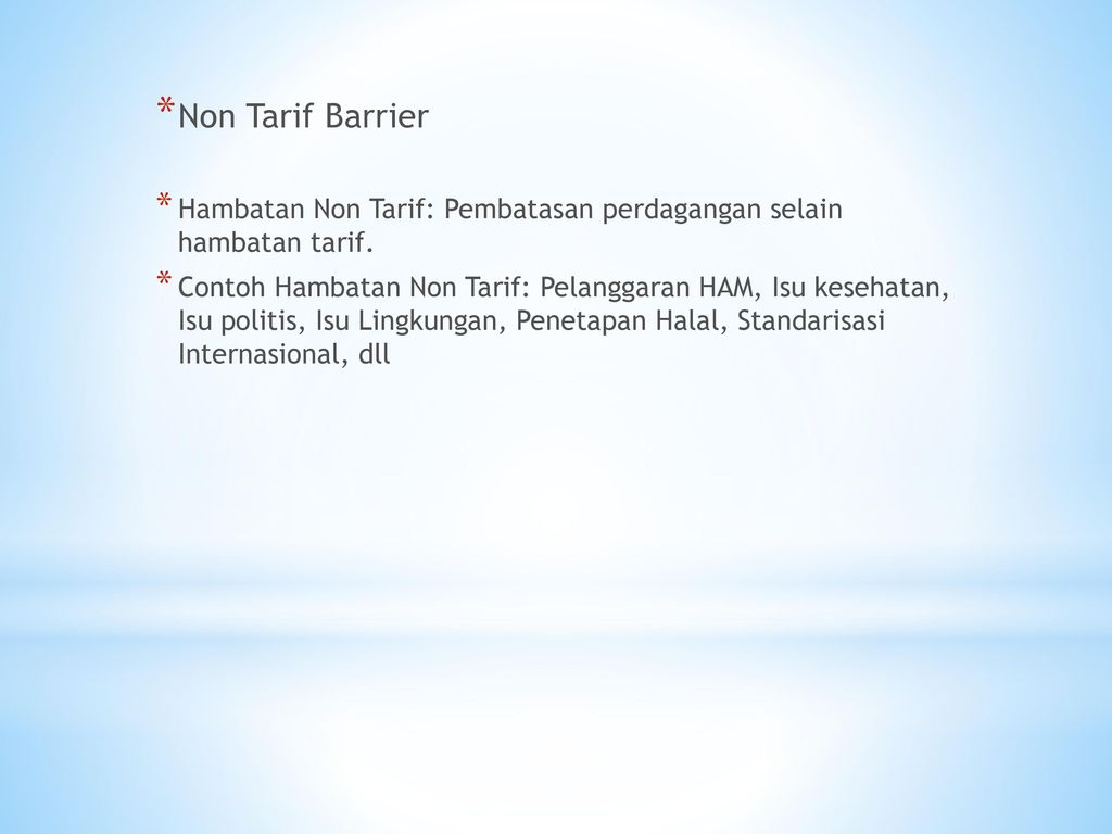 Non Tarif Barrier Hambatan Non Tarif: Pembatasan perdagangan selain hambatan tarif.