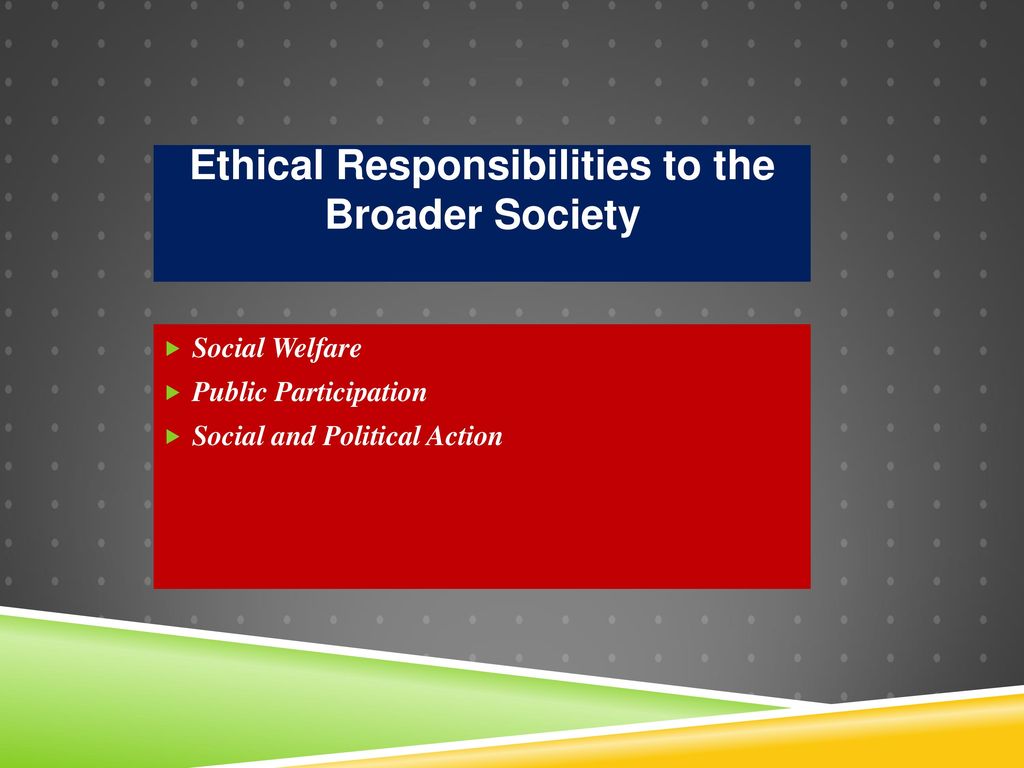 Ethical Responsibilities to the Broader Society