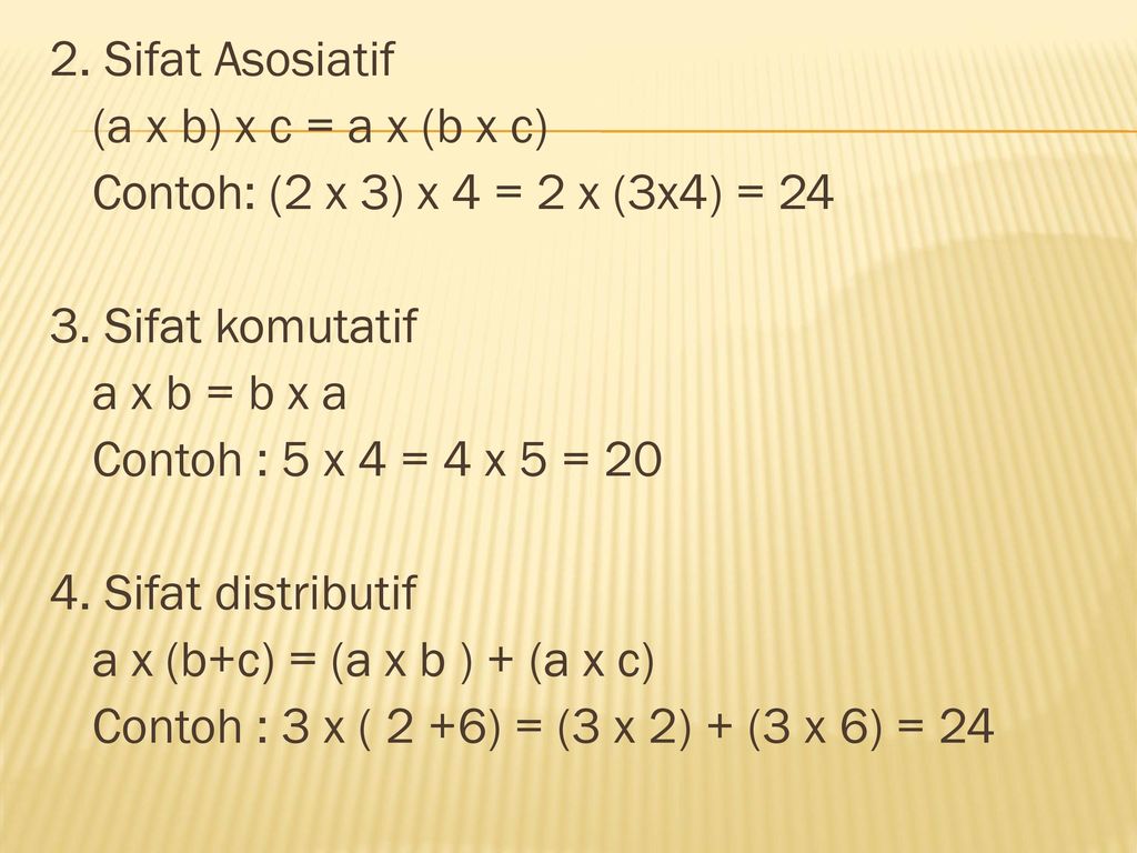 2. Sifat Asosiatif (a x b) x c = a x (b x c) Contoh: (2 x 3) x 4 = 2 x (3x4) =