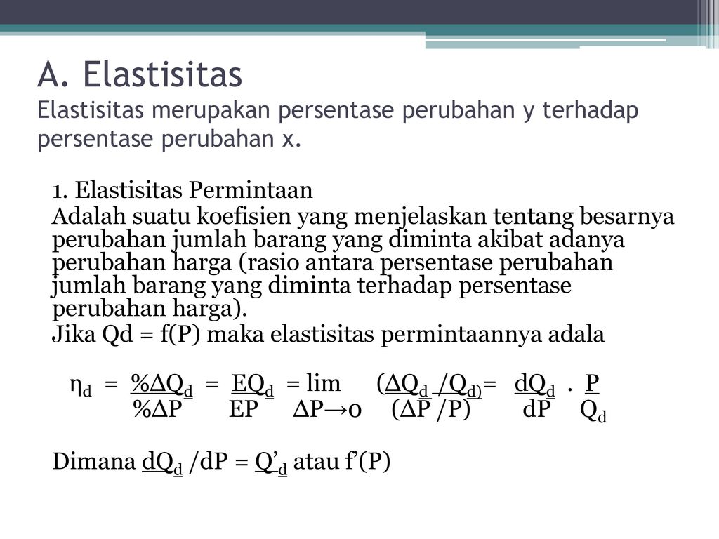 A. Elastisitas Elastisitas merupakan persentase perubahan y terhadap persentase perubahan x.
