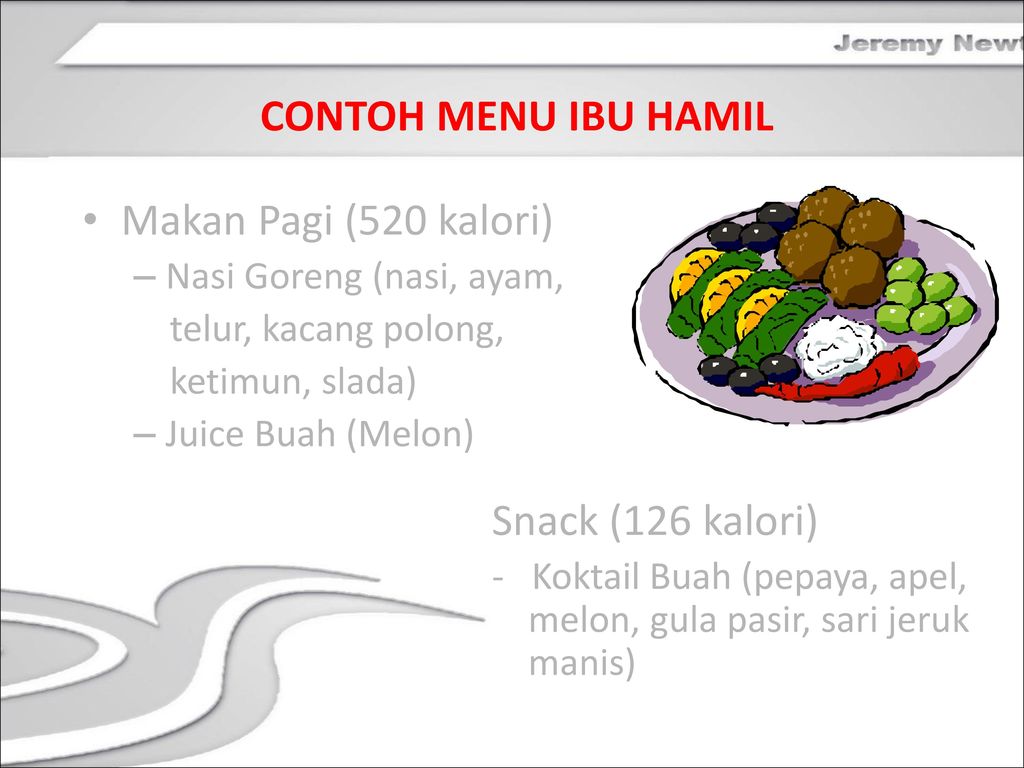 CONTOH MENU IBU HAMIL Makan Pagi (520 kalori) Snack (126 kalori)