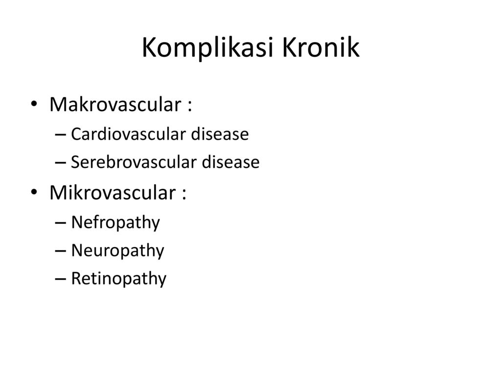 Komplikasi Kronik Makrovascular : Mikrovascular :