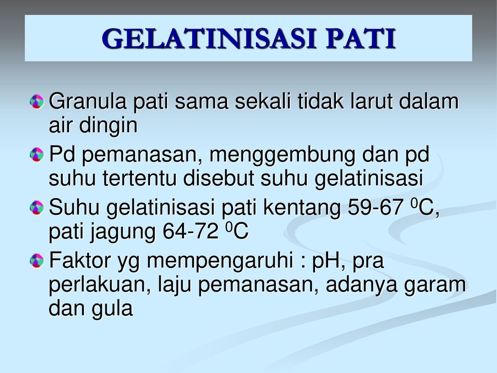 GELATINISASI PATI Granula pati sama sekali tidak larut dalam air dingin. Pd pemanasan, menggembung dan pd suhu tertentu disebut suhu gelatinisasi.