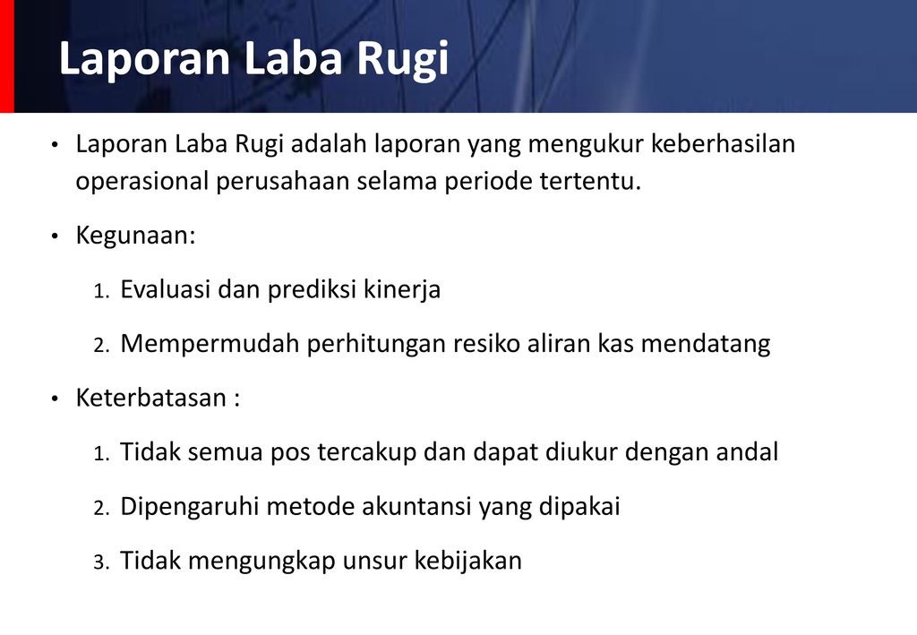 Laporan Laba Rugi Laporan Laba Rugi adalah laporan yang mengukur keberhasilan operasional perusahaan selama periode tertentu.