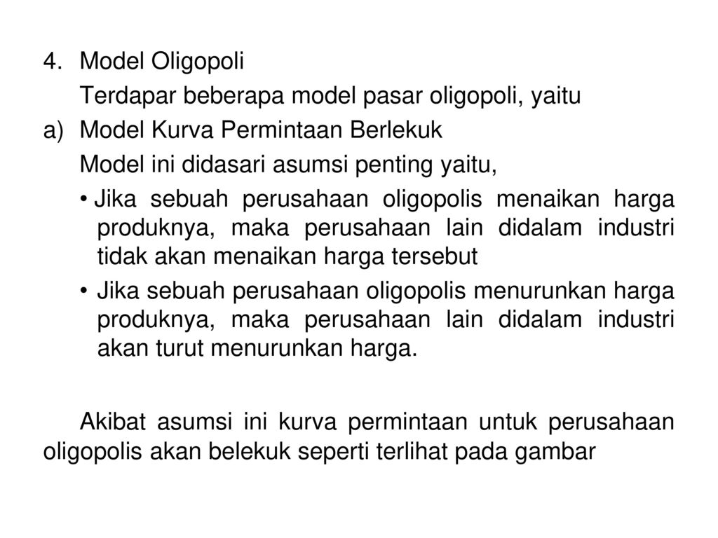 4. Model Oligopoli Terdapar beberapa model pasar oligopoli, yaitu. Model Kurva Permintaan Berlekuk.