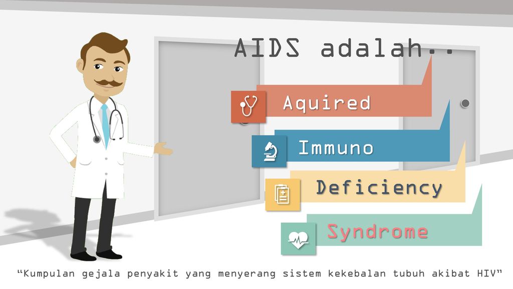 AIDS adalah.. Aquired Immuno Deficiency Syndrome