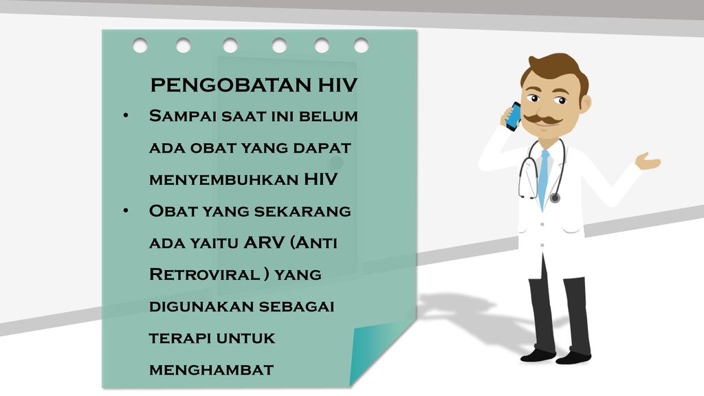 PENGOBATAN HIV Sampai saat ini belum ada obat yang dapat menyembuhkan HIV.