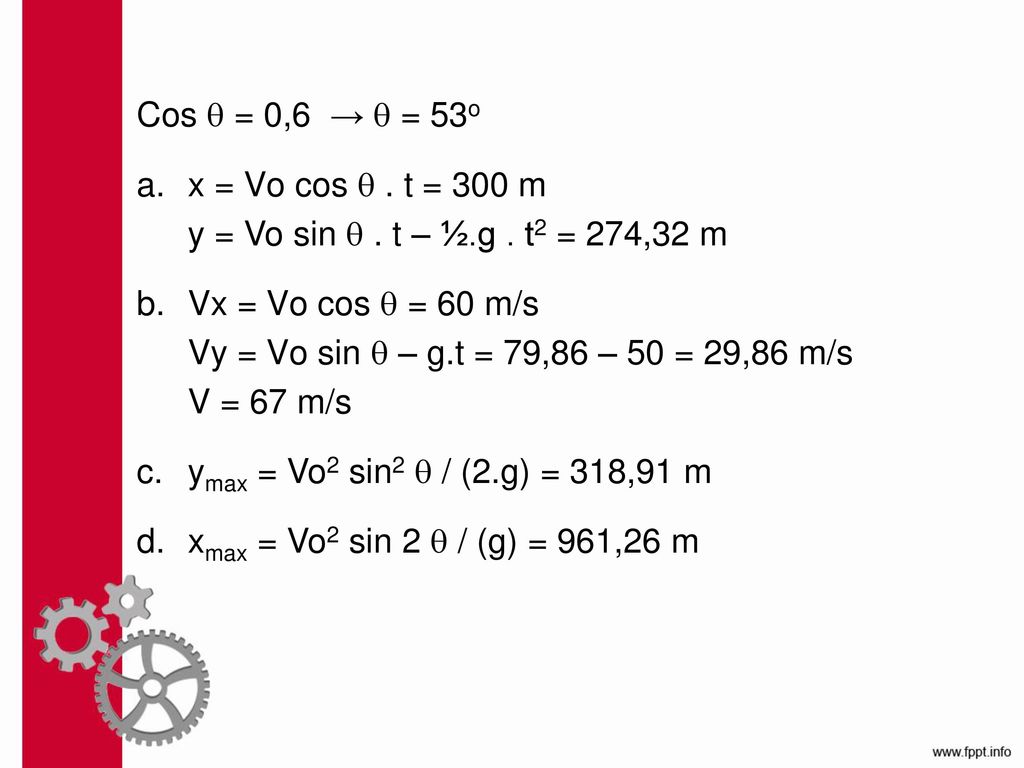 Cos  = 0,6 →  = 53o x = Vo cos  . t = 300 m. y = Vo sin  . t – ½.g . t2 = 274,32 m. b. Vx = Vo cos  = 60 m/s.