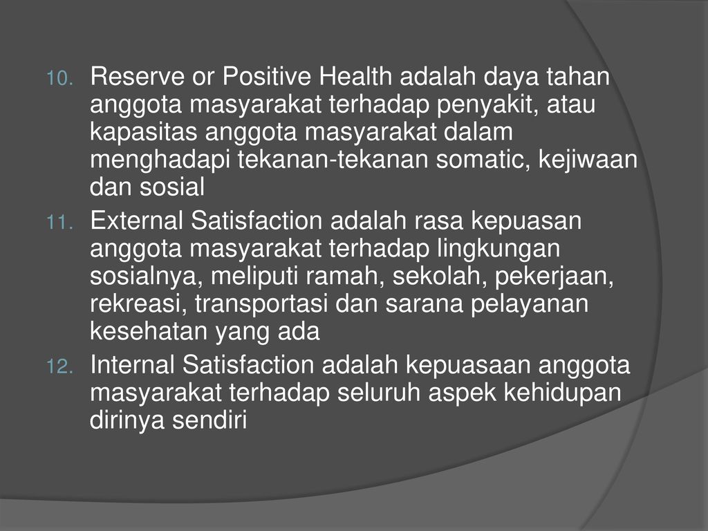 Reserve or Positive Health adalah daya tahan anggota masyarakat terhadap penyakit, atau kapasitas anggota masyarakat dalam menghadapi tekanan-tekanan somatic, kejiwaan dan sosial