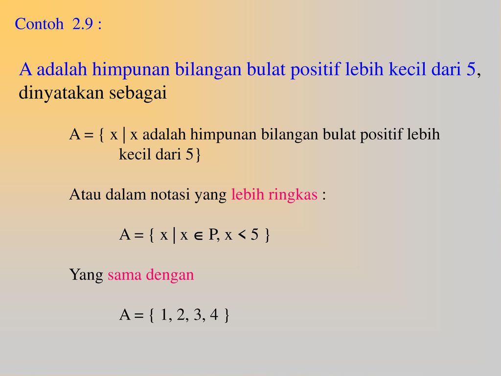 Contoh 2.9 : A adalah himpunan bilangan bulat positif lebih kecil dari 5, dinyatakan sebagai.