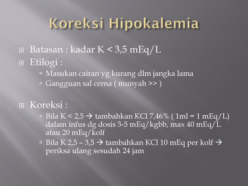 Koreksi Hipokalemia Batasan : kadar K < 3,5 mEq/L Etilogi :