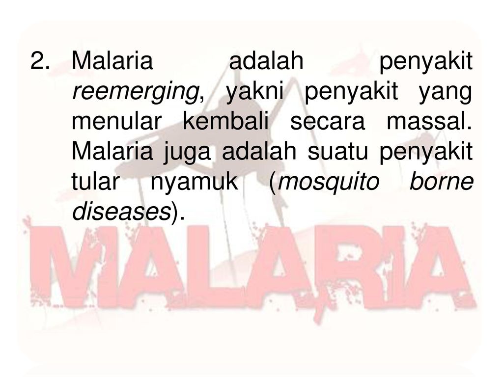 Malaria adalah penyakit reemerging, yakni penyakit yang menular kembali secara massal.