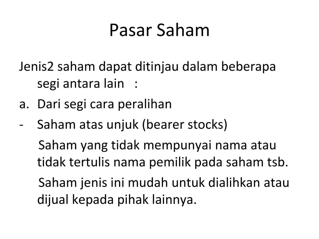 Pasar Saham Jenis2 saham dapat ditinjau dalam beberapa segi antara lain : Dari segi cara peralihan.